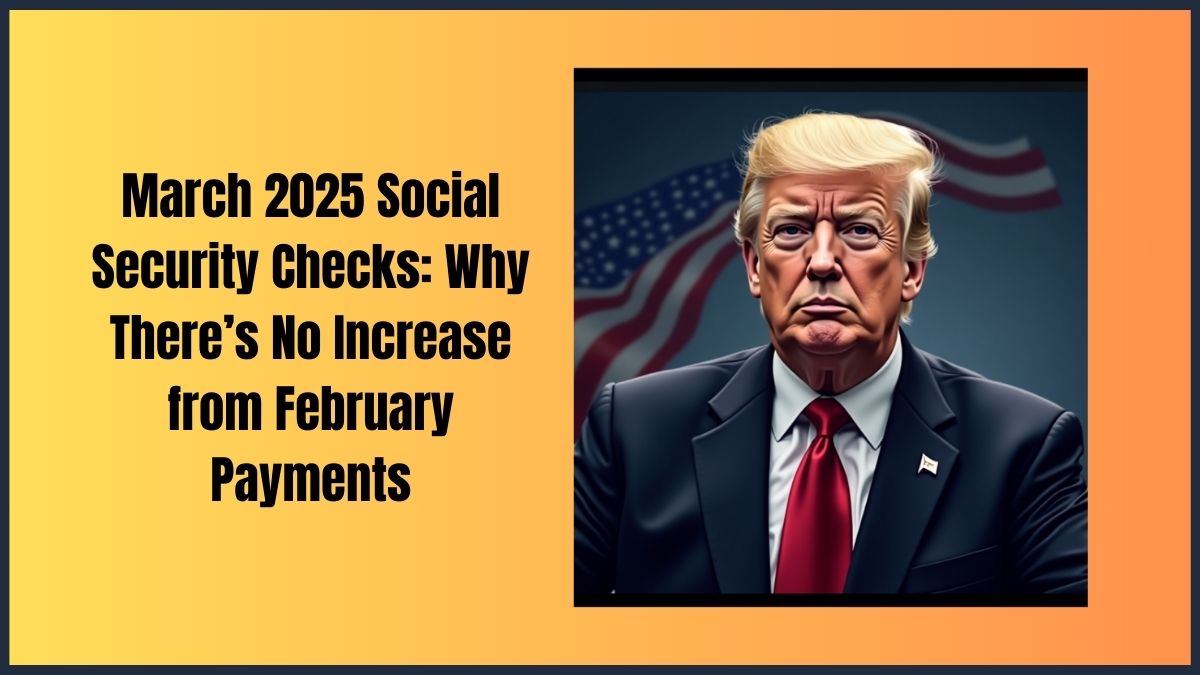 March 2025 Social Security Checks Why There’s No Increase from February Payments