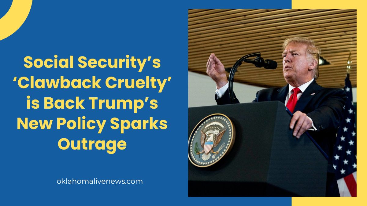 Social Security’s ‘Clawback Cruelty’ is Back Trump’s New Policy Sparks Outrage