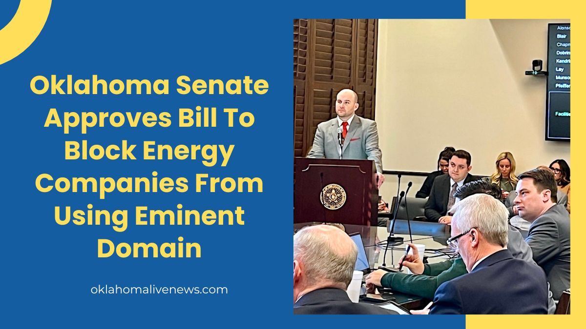 Oklahoma Senate Approves Bill To Block Energy Companies From Using Eminent Domain