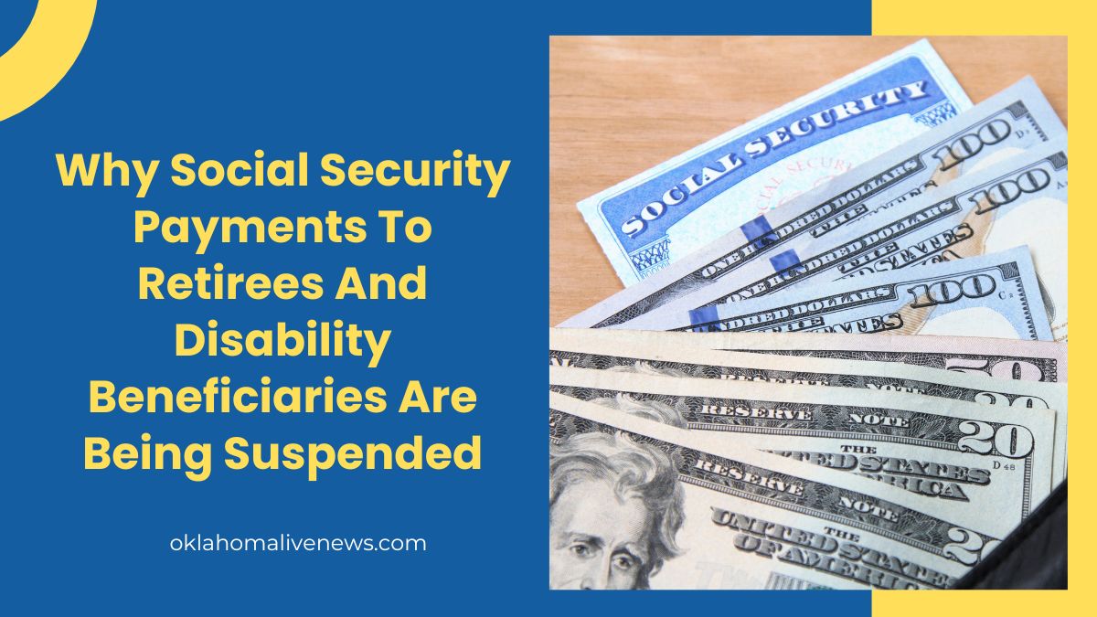 Why Social Security Payments To Retirees And Disability Beneficiaries Are Being Suspended