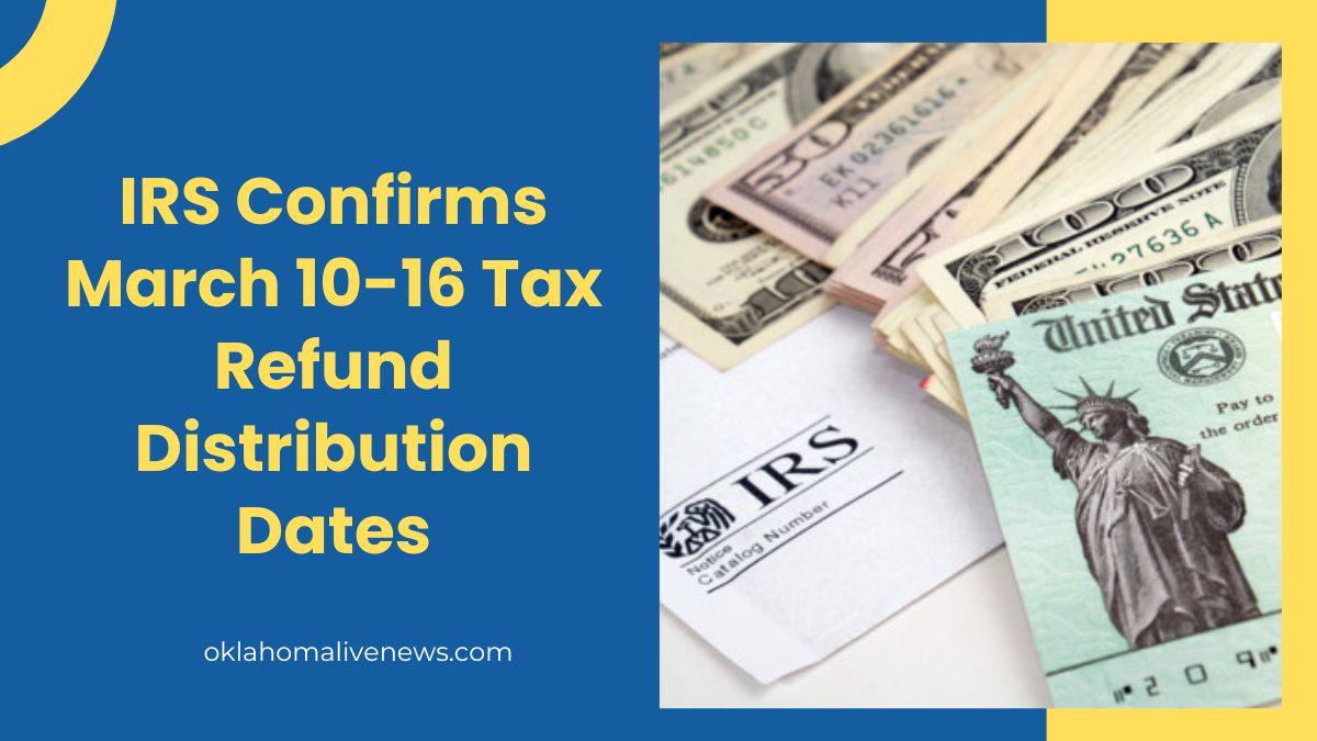 IRS Confirms March 10-16 Tax Refund Distribution Dates