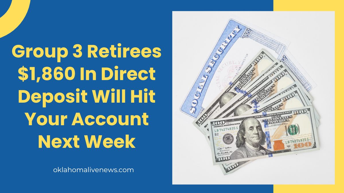 Group 3 Retirees $1,860 In Direct Deposit Will Hit Your Account Next Week