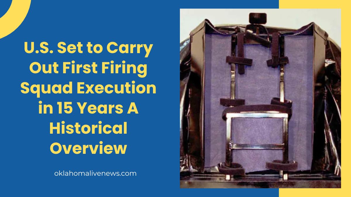 U.S. Set to Carry Out First Firing Squad Execution in 15 Years A Historical Overview