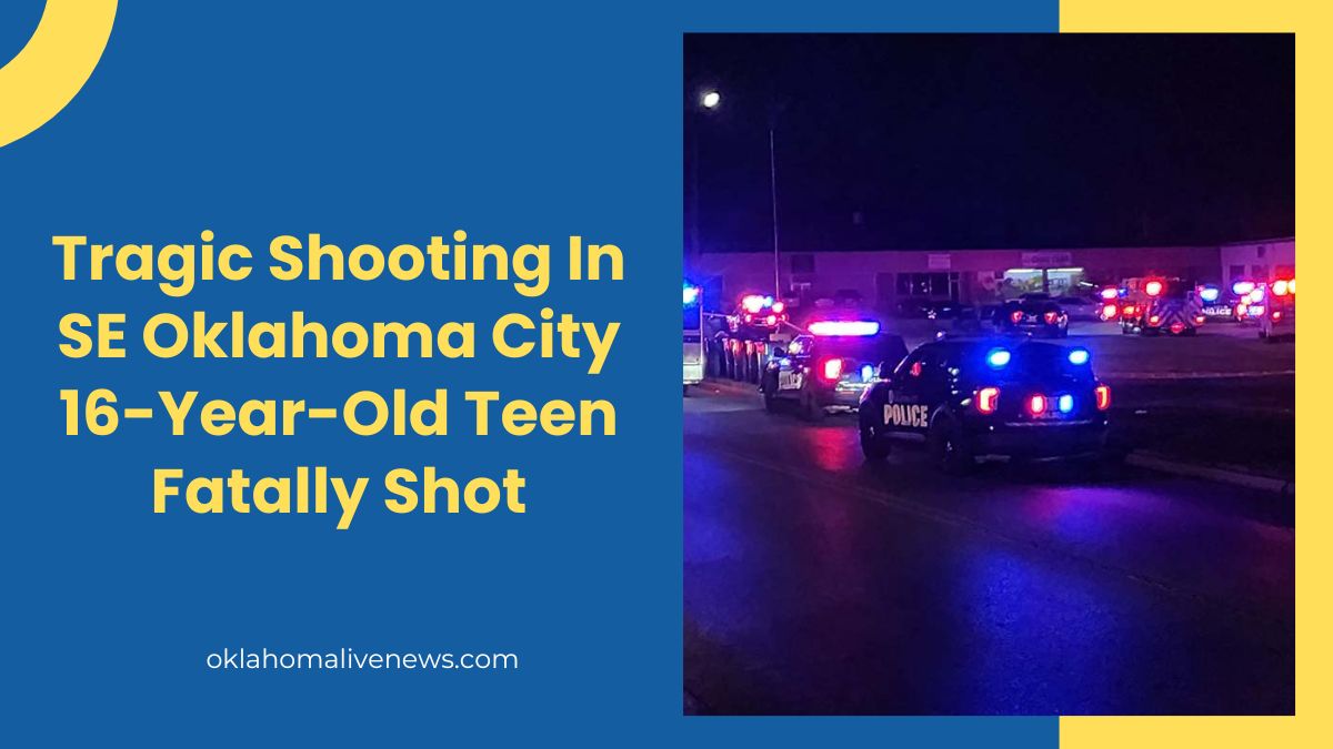 Tragic Shooting In SE Oklahoma City 16-Year-Old Teen Fatally Shot