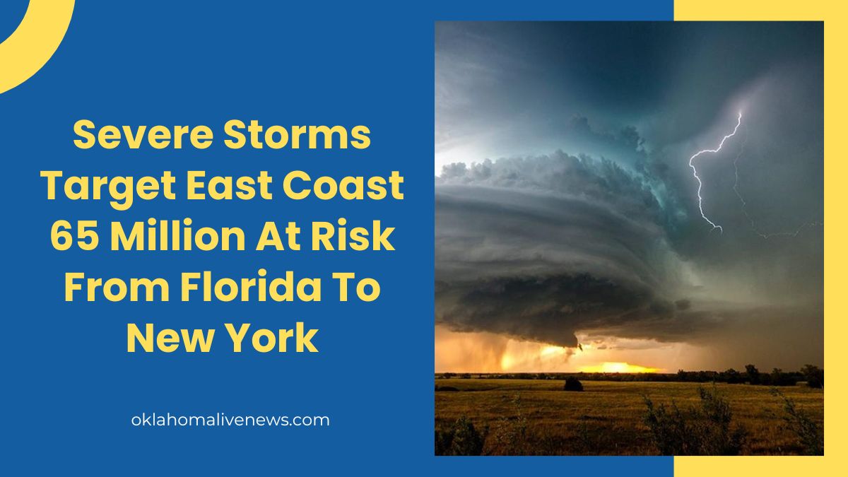 Severe Storms Target East Coast 65 Million At Risk From Florida To New York